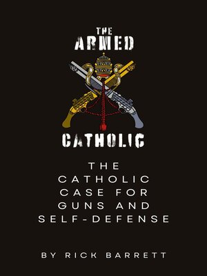 cover image of The Armed Catholic the Catholic Case for Guns and Self-Defense